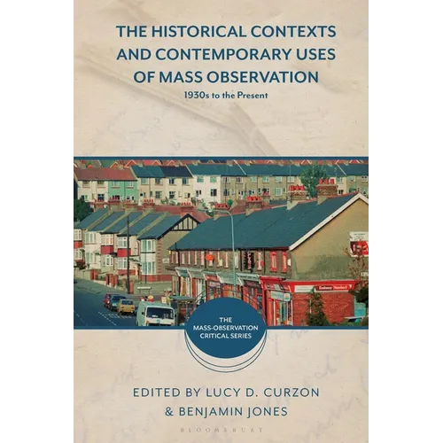 The Historical Contexts and Contemporary Uses of Mass Observation: 1930s to the Present - Paperback