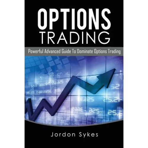 Options Trading: Powerful Advanced Guide To Dominate Options Trading - Paperback