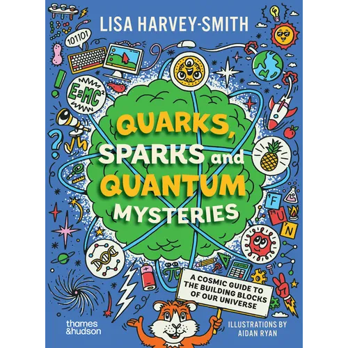 Quarks, Sparks and Quantum Mysteries: A Cosmic Guide to the Building Blocks of Our Universe - Paperback