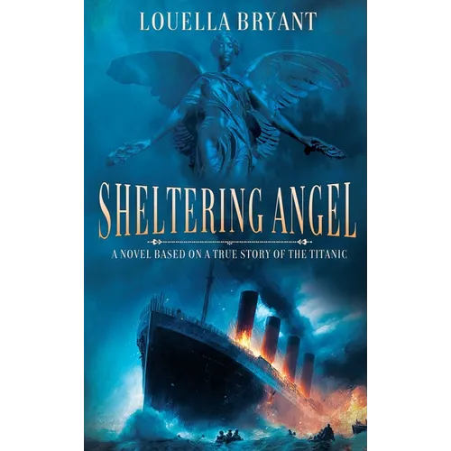 Sheltering Angel: A Novel Based on a True Story of the Titanic - Hardcover