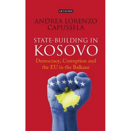 State-Building in Kosovo: Democracy, Corruption and the EU in the Balkans - Hardcover