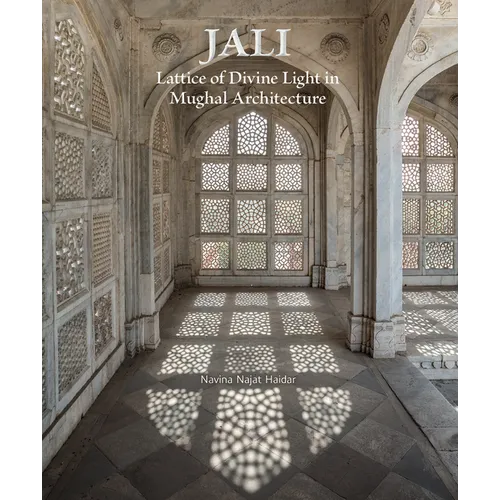 Jali: Lattice of Divine Light in Mughal Architecture - Hardcover