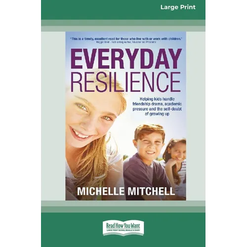 Everyday Resilience: Helping Kids Handle Friendship Drama, Academic Pressure and theSelf-Doubt of Growing Up (Large Print 16 Pt Edition) - Paperback