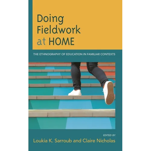 Doing Fieldwork at Home: The Ethnography of Education in Familiar Contexts - Paperback