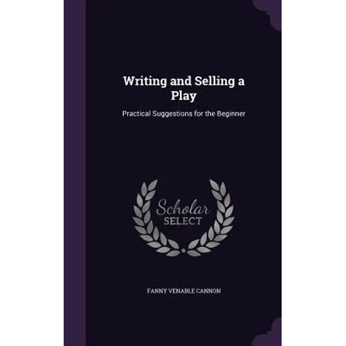 Writing and Selling a Play: Practical Suggestions for the Beginner - Hardcover