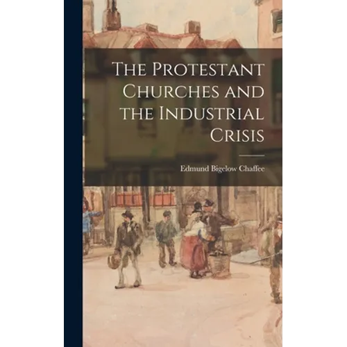 The Protestant Churches and the Industrial Crisis - Hardcover