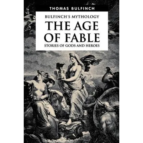 The Age of Fable, Stories of Gods and Heroes - Paperback