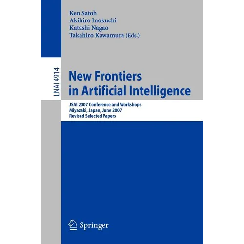 New Frontiers in Artificial Intelligence: Jsai 2007 Conference and Workshops, Miyazaki, Japan, June 18-22, 2007, Revised Selected Papers - Paperback