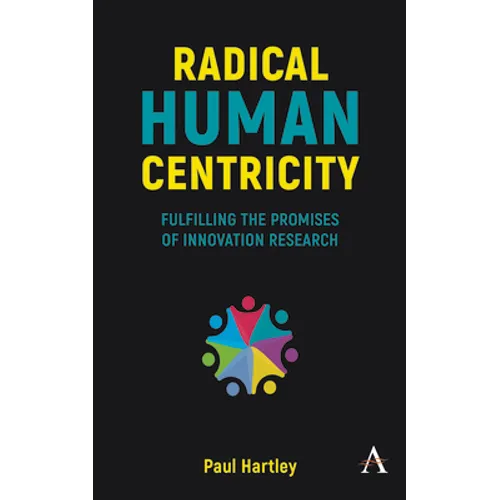 Radical Human Centricity: Fulfilling the Promises of Innovation Research - Paperback