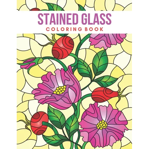 Stained Glass Coloring Book: Stress Relieving Designs for Adults Relaxation - Paperback