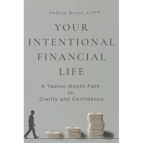 Your Intentional Financial Life: A Twelve-Month Path to Clarity and Confidence - Paperback