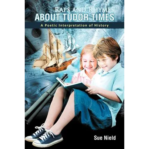 Raps and Rhymes about Tudor Times: A Poetic Interpretation of History - Paperback