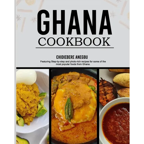 Ghanaian Cookbook: Easy and Step-by-Step Recipes From the Regions of Ghana - From Ghana With Love - Paperback
