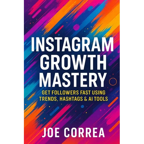 Instagram Growth Mastery: Get Followers Fast Using Trends, Hashtags & AI Tools - Paperback
