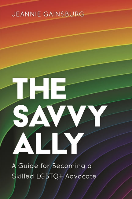 Savvy Ally: A Guide for Becoming a Skilled LGBTQ+ Advocate - Hardcover
