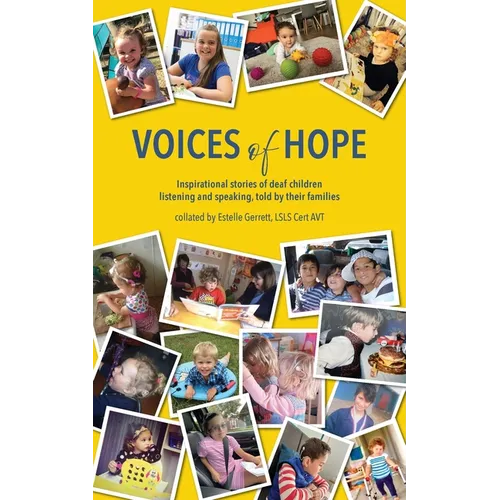 Voices of Hope: inspirational stories of deaf children listening and speaking, told by their families