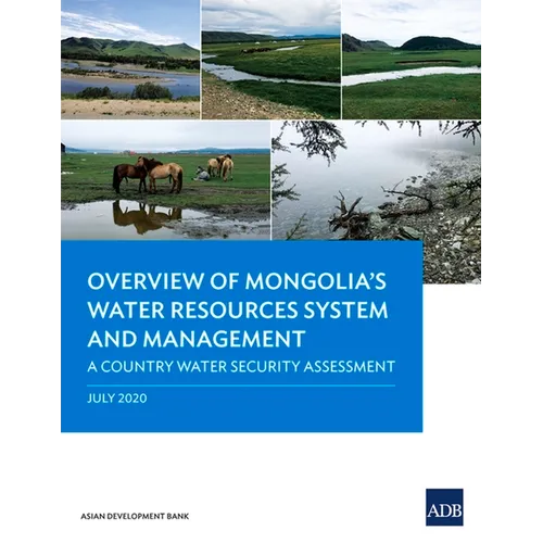 Overview of Mongolia's Water Resources System and Management: A Country Water Security Assessment - Paperback