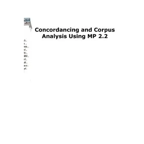 Concordancing and Corpus Analysis Using Mp2.2 - Paperback