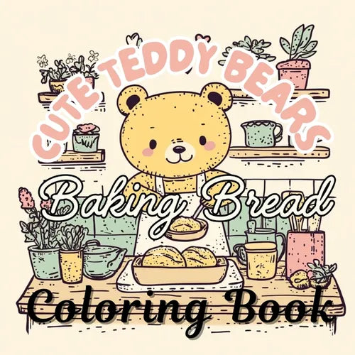 Cute Teddy Bears Baking Bread: Cozy Hygge Coloring Book for Relaxation