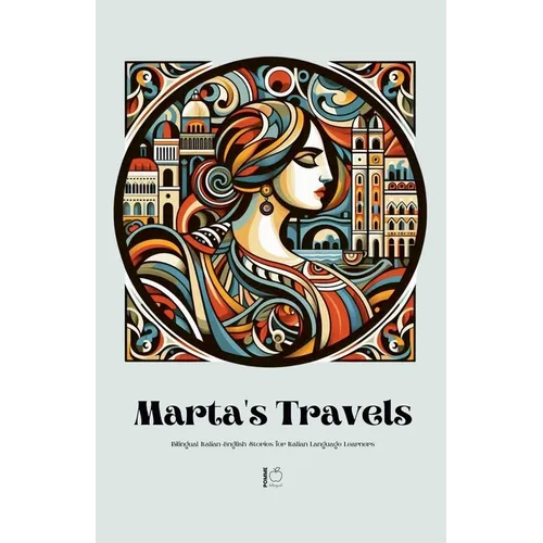 Marta's Travels Bilingual Italian-English Stories for Italian Language Learners - Paperback