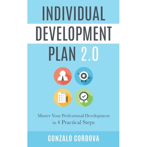 Individual Development Plan 2.0: Master Your Professional Development in 4 Practical Steps