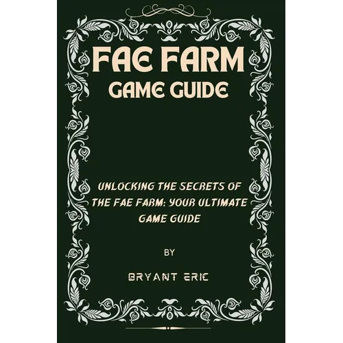 Fae Farm Game Guide: Unlocking the Secrets of the Fae Farm: Your Ultimate Game Guide - Paperback