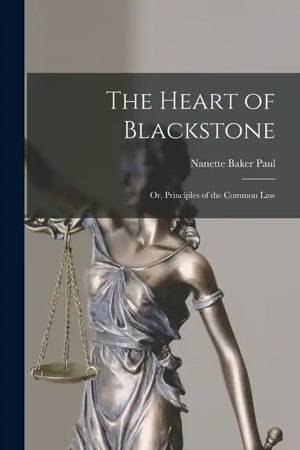The Heart of Blackstone; or, Principles of the Common Law - Paperback