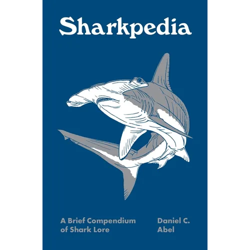 Sharkpedia: A Brief Compendium of Shark Lore - Hardcover