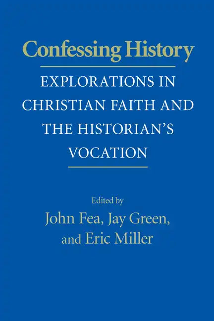 Confessing History: Explorations in Christian Faith and the Historian's Vocation - Paperback