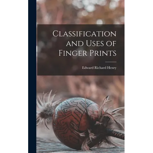 Classification and Uses of Finger Prints - Hardcover
