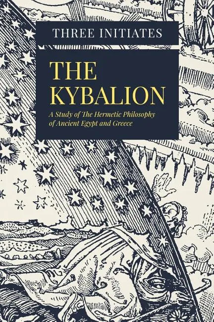 The Kybalion: A Study of The Hermetic Philosophy of Ancient Egypt and Greece - Paperback