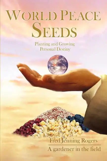 World Peace Seeds: Planting and Growing Personal Destiny - Paperback