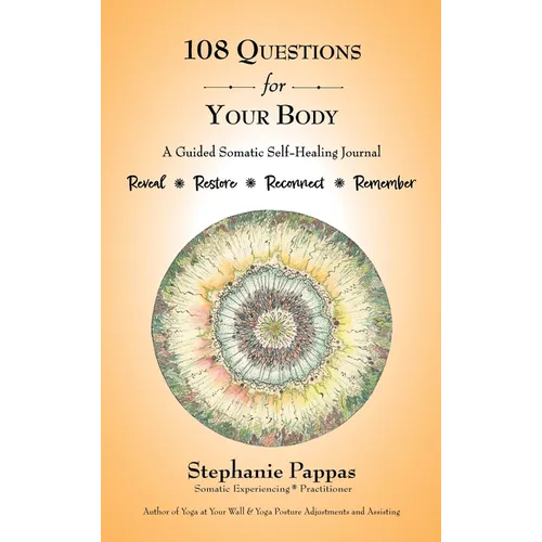 108 Questions for Your Body: A Guided Somatic Self-Healing Journal - Hardcover