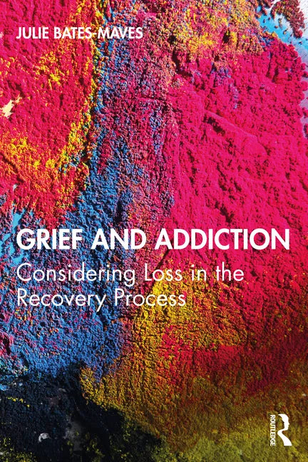 Grief and Addiction: Considering Loss in the Recovery Process - Paperback