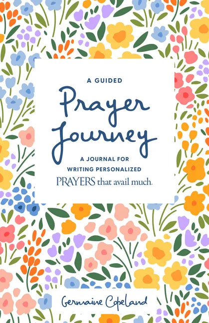 A Guided Prayer Journey: A Journal for Writing Personalized Prayers That Avail Much - Paperback