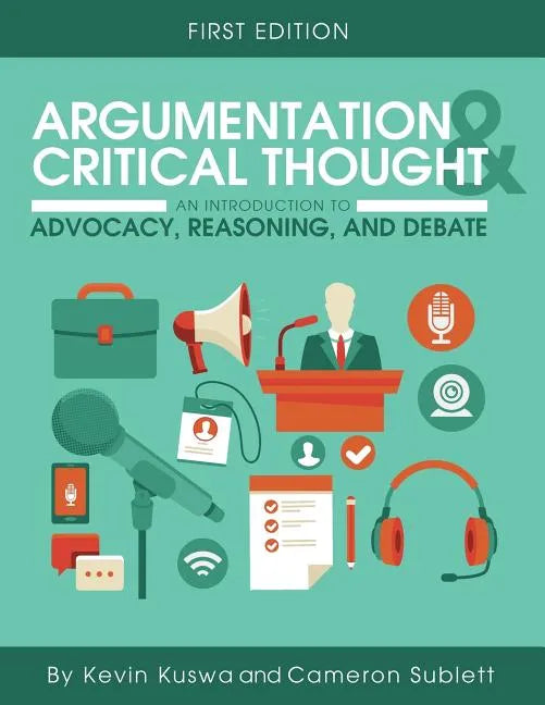 Argumentation and Critical Thought: An Introduction to Advocacy, Reasoning, and Debate - Paperback