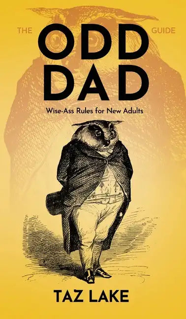 The Odd Dad Guide: Wise-Ass Rules for New Adults - Hardcover