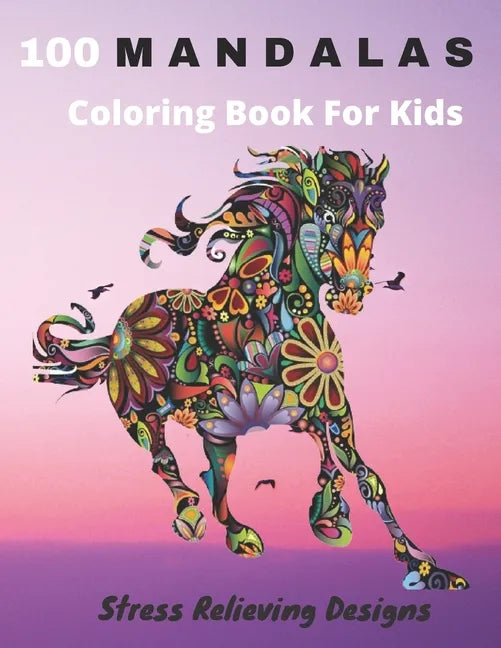 100 Mandalas Coloring Book For Kids Stress Relieving Designs: Coloring Book For Kids- Anti-stress and Relaxing - 100 Magnificent Mandalas - Super Leis - Paperback