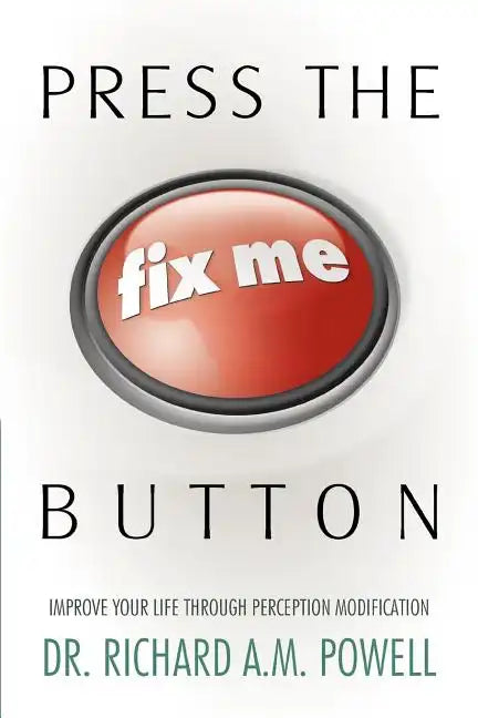 Press the Fix Me Button: Improve Your Life Through Perception Modification - Paperback