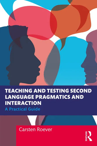 Teaching and Testing Second Language Pragmatics and Interaction: A Practical Guide - Paperback