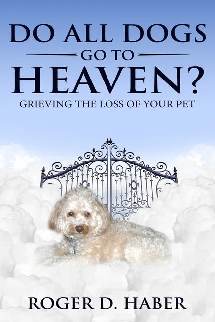 Do All Dogs Go to Heaven?: Grieving the Loss of Your Pet - Paperback