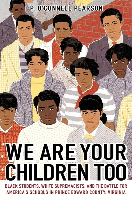 We Are Your Children Too: Black Students, White Supremacists, and the Battle for America's Schools in Prince Edward County, Virginia - Hardcover