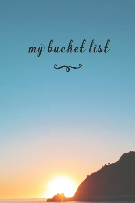 My Bucket List: A Fun And Really Perfect Way To Write Down And Keep Track Of All Of The Things In Life That You Have Wanted To Do, But - Paperback