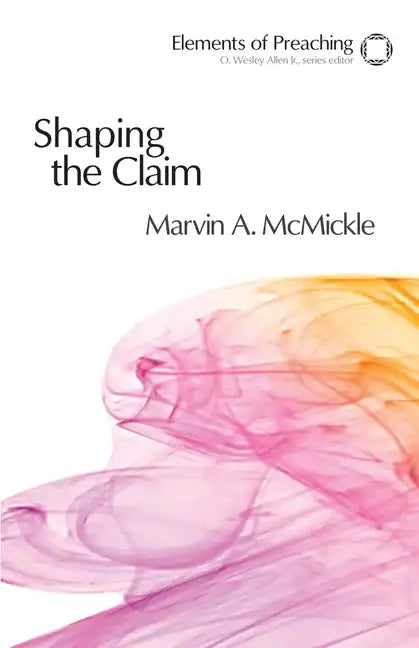 Shaping the Claim: Moving from Text to Sermon - Paperback