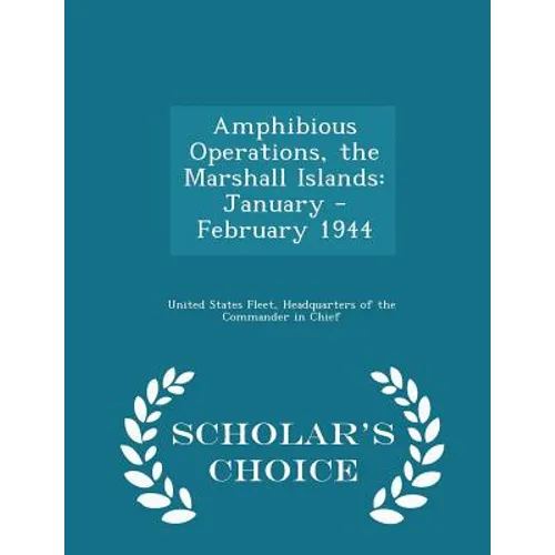 Amphibious Operations, the Marshall Islands: January - February 1944 - Scholar's Choice Edition - Paperback