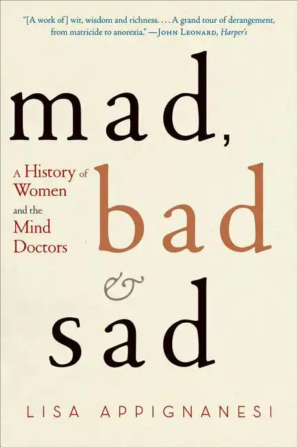 Mad, Bad, and Sad: A History of Women and the Mind Doctors - Paperback