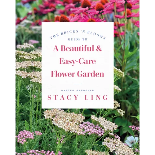 The Bricks 'n Blooms Guide to a Beautiful and Easy-Care Flower Garden - Paperback