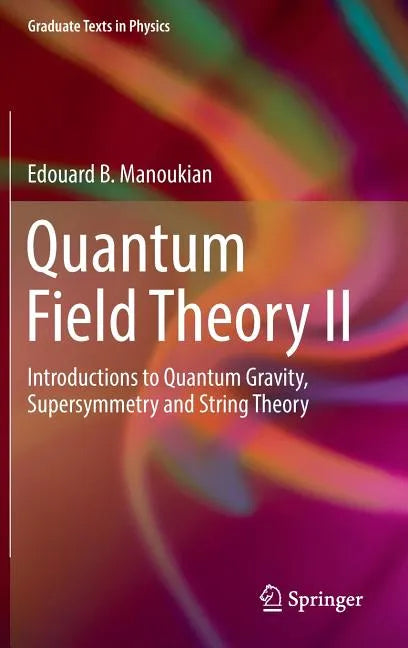 Quantum Field Theory II: Introductions to Quantum Gravity, Supersymmetry and String Theory - Hardcover