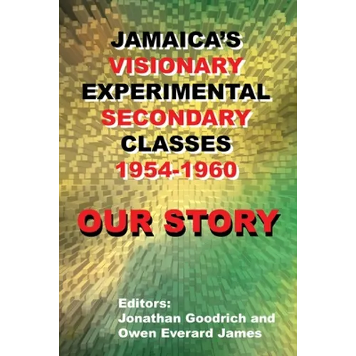 Our Story: Jamaica's Visionary Experimental Secondary Classes 1954 - 1960 - Paperback