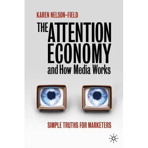The Attention Economy and How Media Works: Simple Truths for Marketers - Hardcover